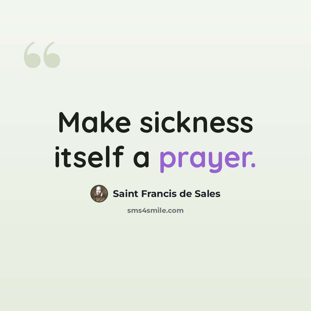 “Make sickness itself a prayer.” quote by Saint Francis de Sales