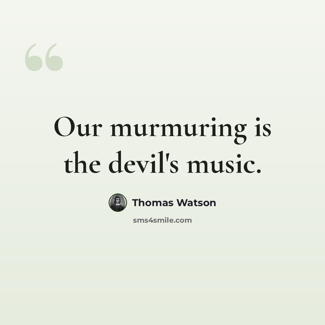 “Our murmuring is the devil's music.” quote by Thomas Watson