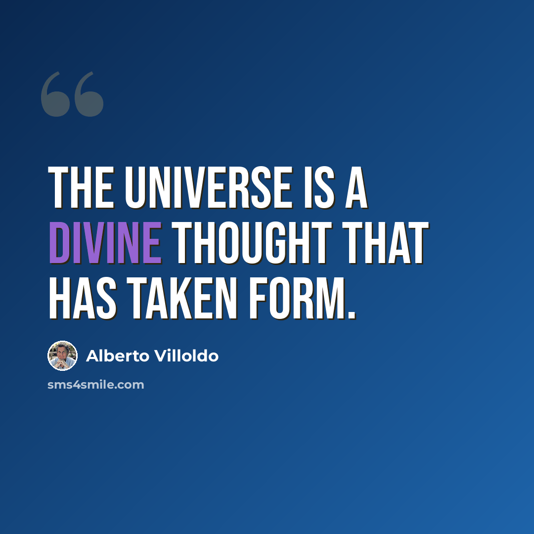 “The universe is a Divine thought that has taken form.” quote by Alberto Villoldo
