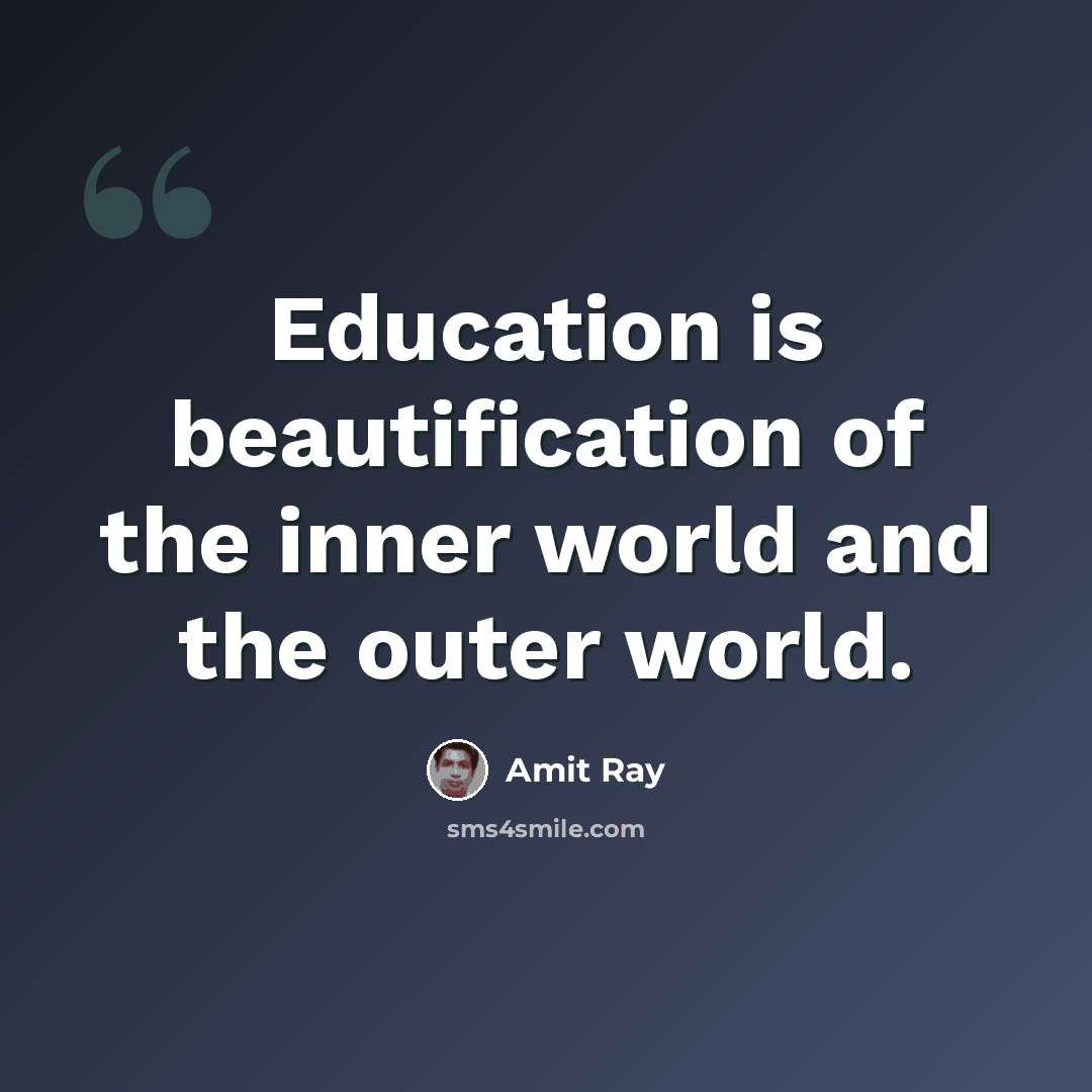 “Education is beautification of the inner world and the outer world.” quote by Amit Ray