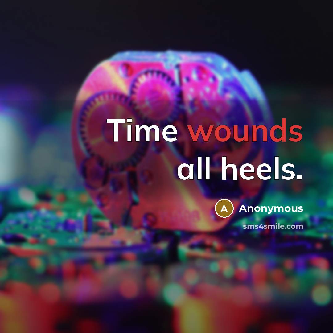 “Time wounds all heels.” quote by Anonymous