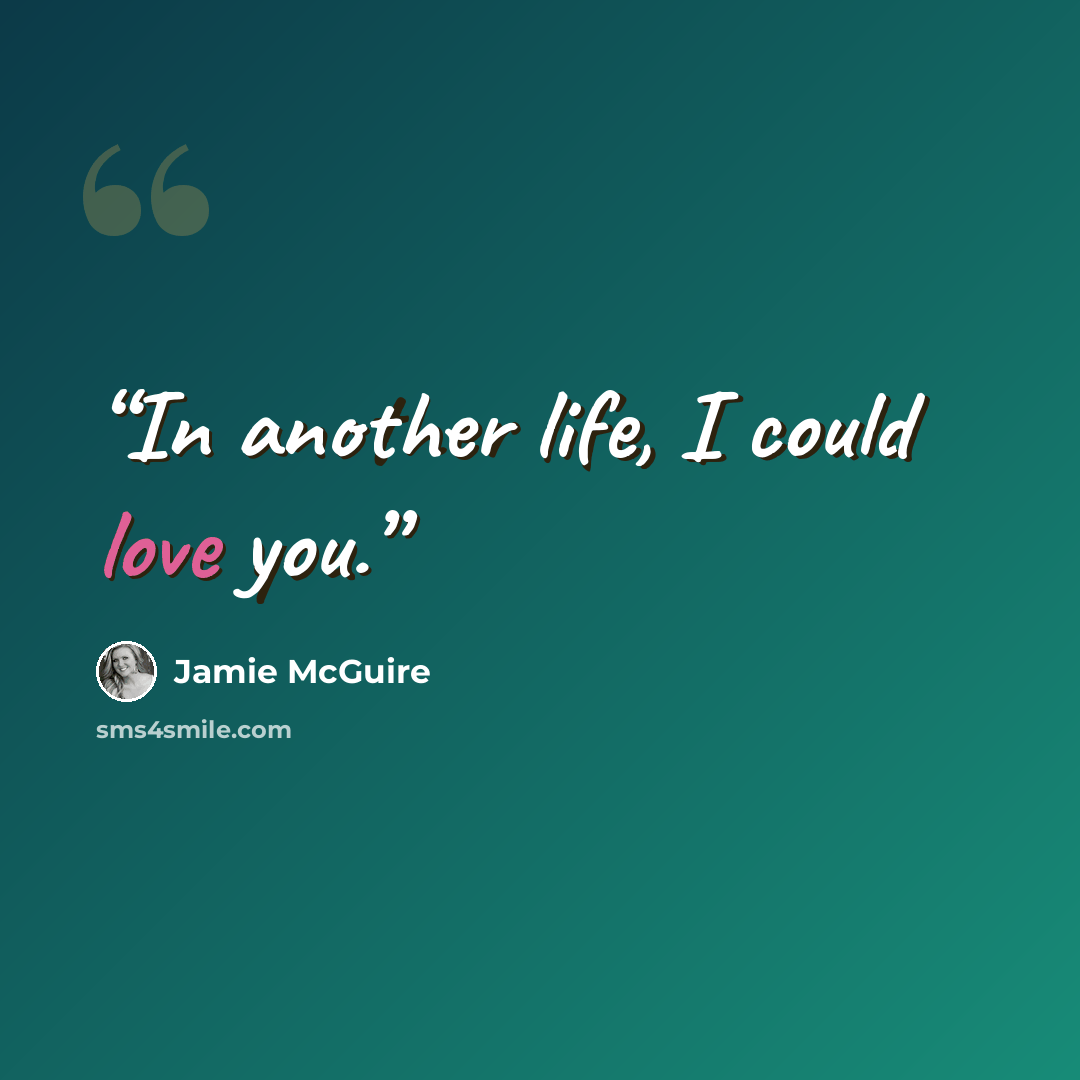 “In another life, I could love you.” quote by Jamie McGuire