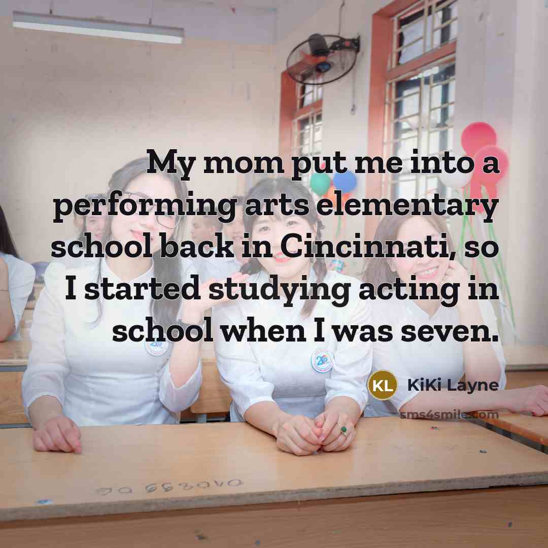 “My mom put me into a performing arts elementary school back in Cincinnati, so I started studying acting in school when I was seven.” quote by KiKi Layne