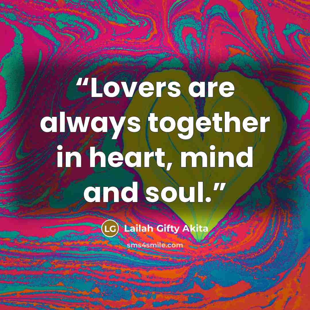 “Lovers are always together in heart, mind and soul.” quote by Lailah Gifty Akita