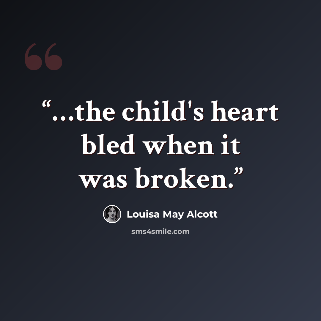 “…the child's heart bled when it was broken.” quote by Louisa May Alcott