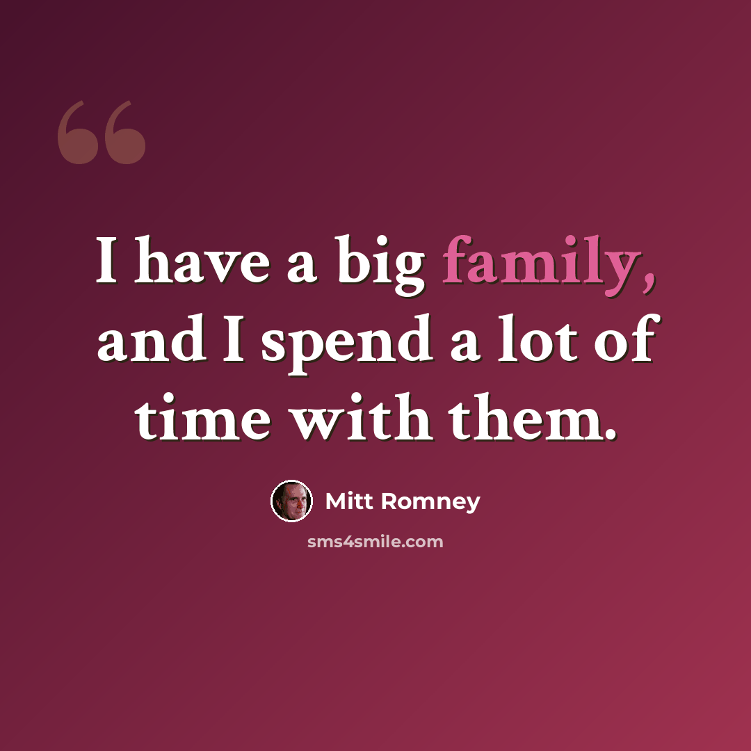 “I have a big family, and I spend a lot of time with them.” quote by Mitt Romney