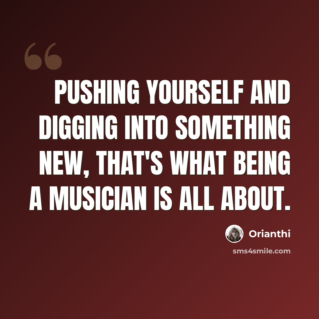 “Pushing yourself and digging into something new, that's what being a musician is all about.” quote by Orianthi