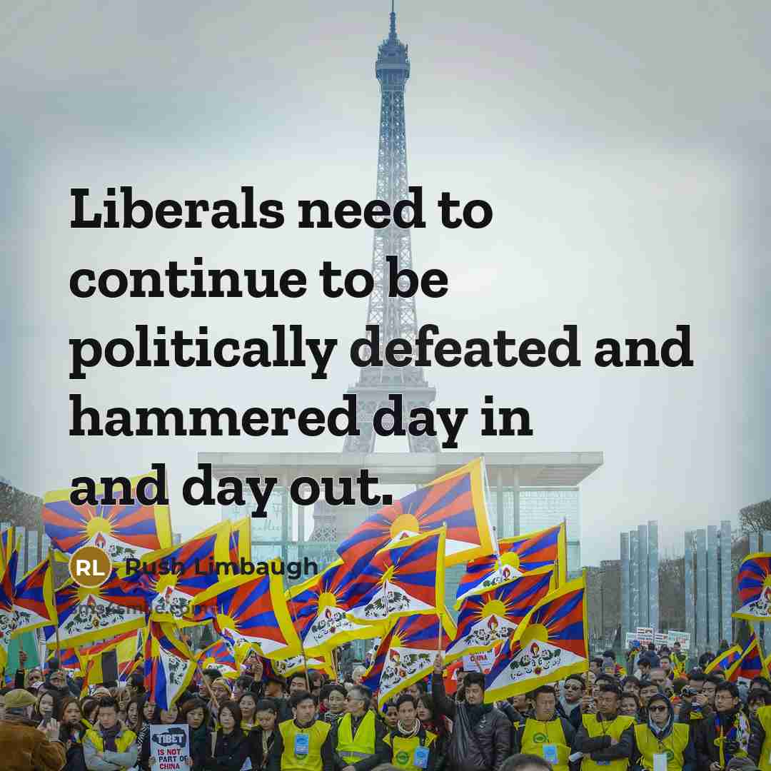 “Liberals need to continue to be politically defeated and hammered day in and day out.” quote by Rush Limbaugh