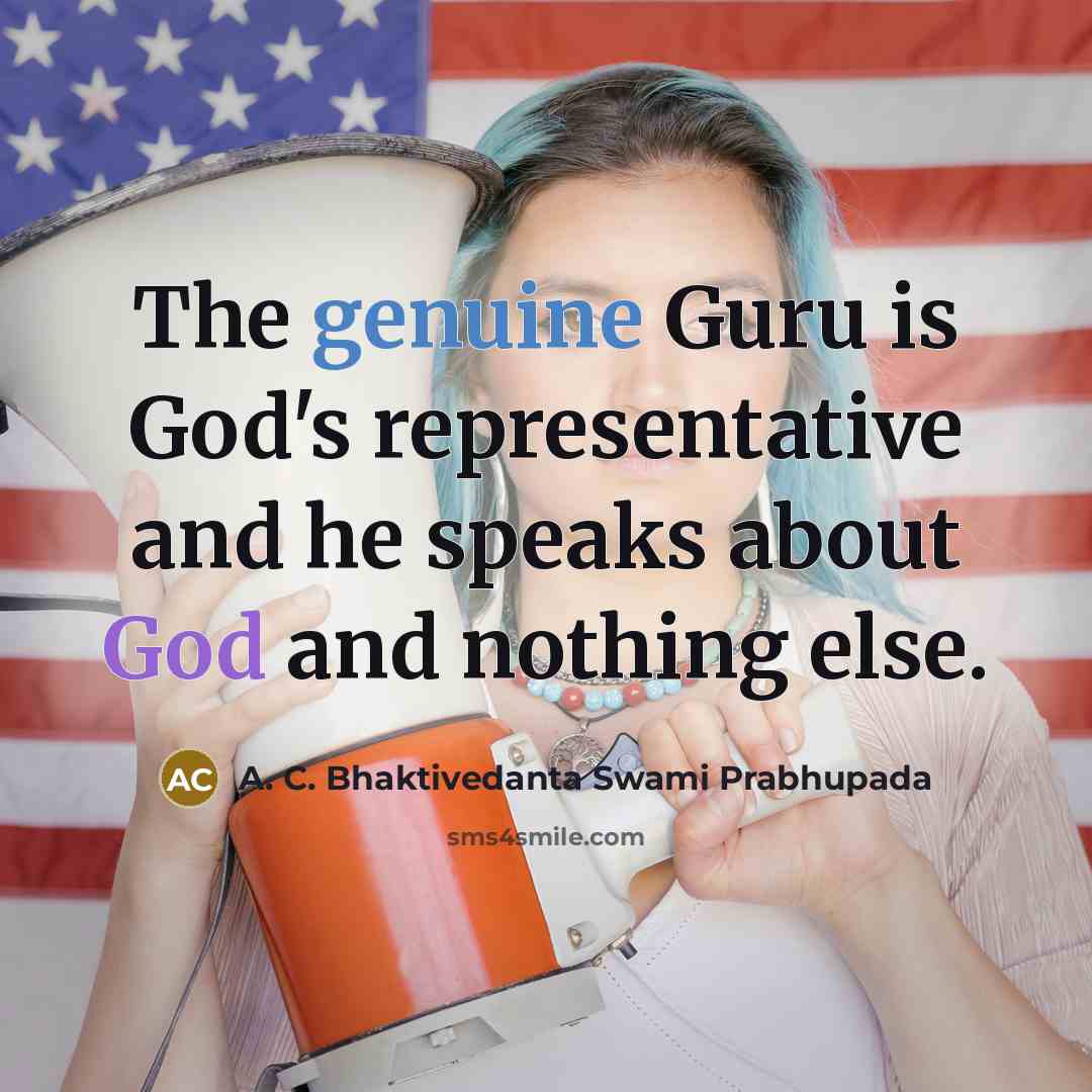 “The genuine Guru is God's representative and he speaks about God and nothing else.” quote by A. C. Bhaktivedanta Swami Prabhupada