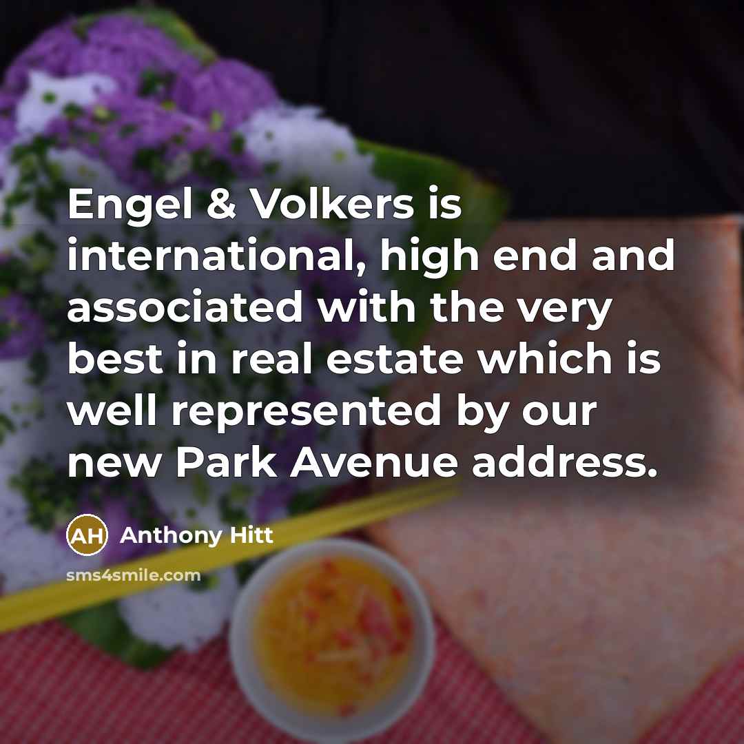 “Engel & Volkers is international, high end and associated with the very best in real estate which is well represented by our new Park Avenue address.” quote by Anthony Hitt