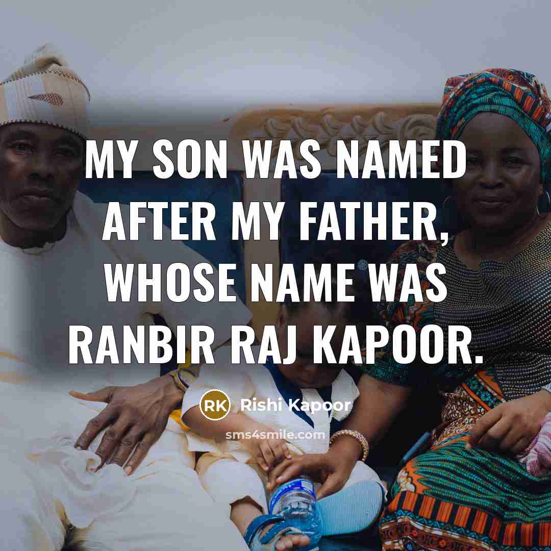 “My son was named after my father, whose name was Ranbir Raj Kapoor.” quote by Rishi Kapoor