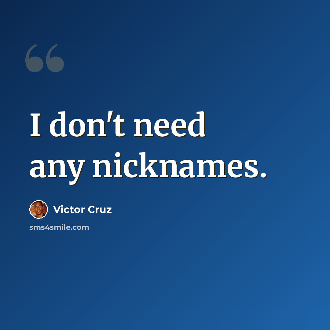 “I don't need any nicknames.” quote by Victor Cruz