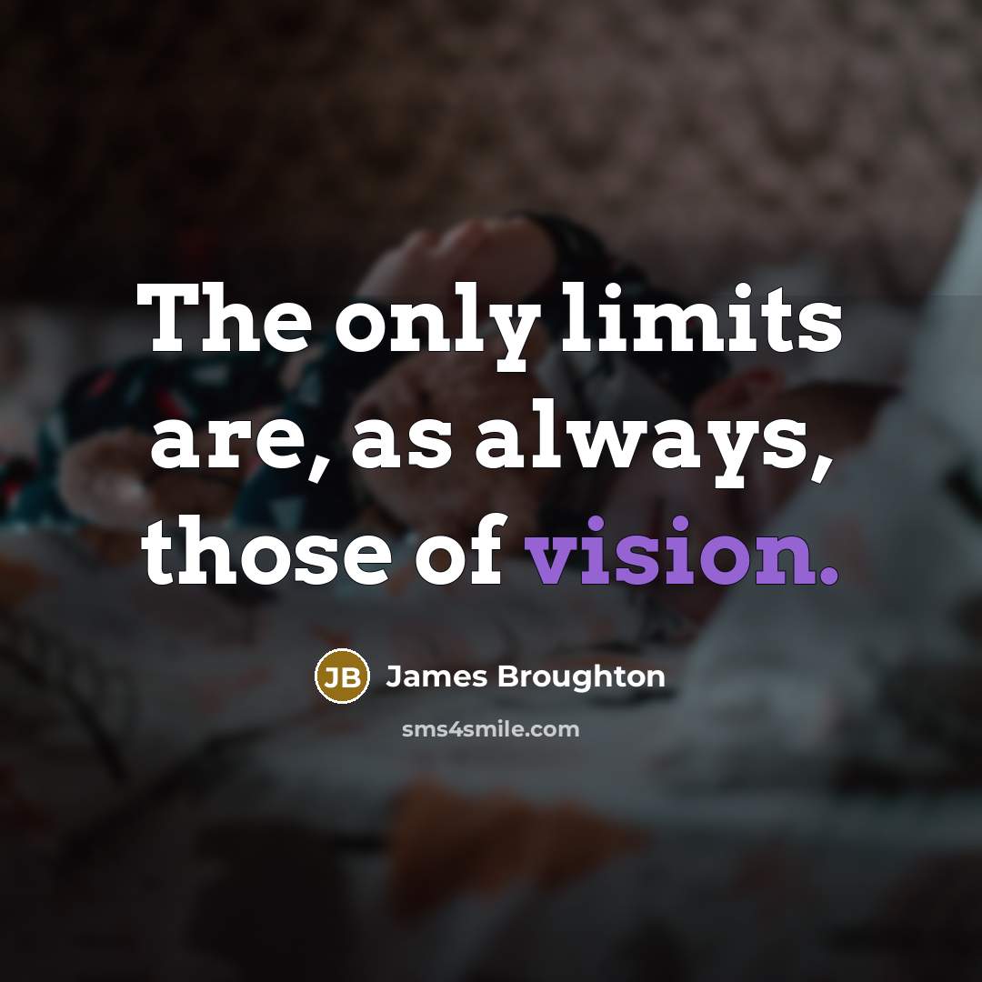 “The only limits are, as always, those of vision.” quote by James Broughton