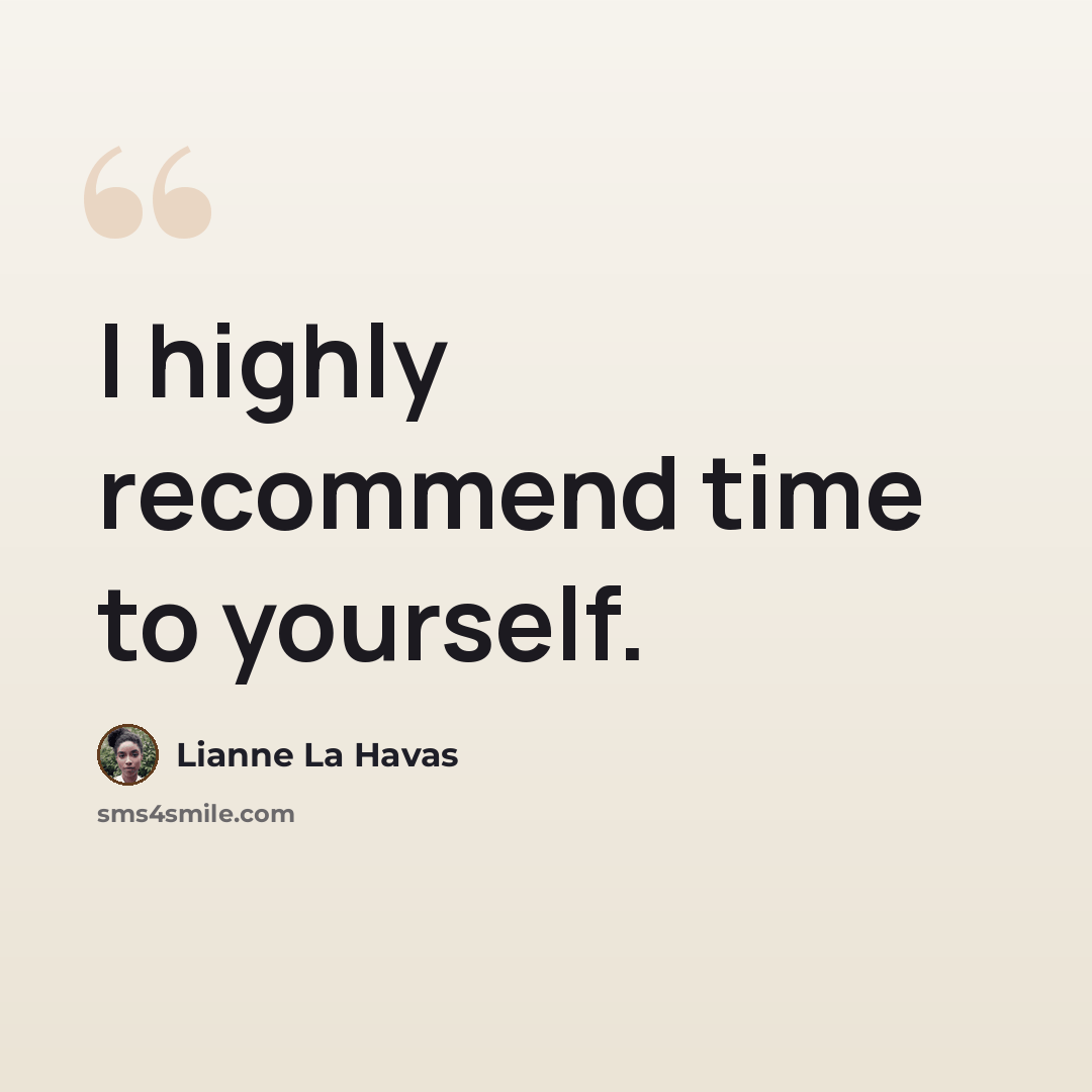 “I highly recommend time to yourself.” quote by Lianne La Havas