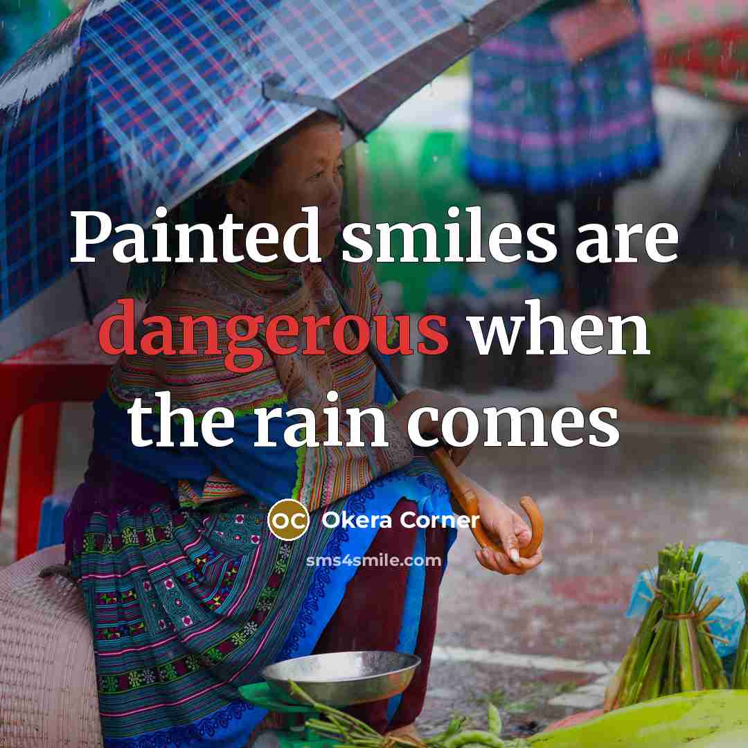 “Painted smiles are dangerous when the rain comes” quote by Okera Corner