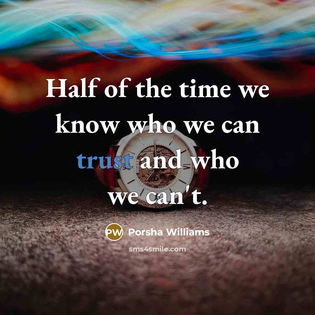 “Half of the time we know who we can trust and who we can't.” quote by Porsha Williams