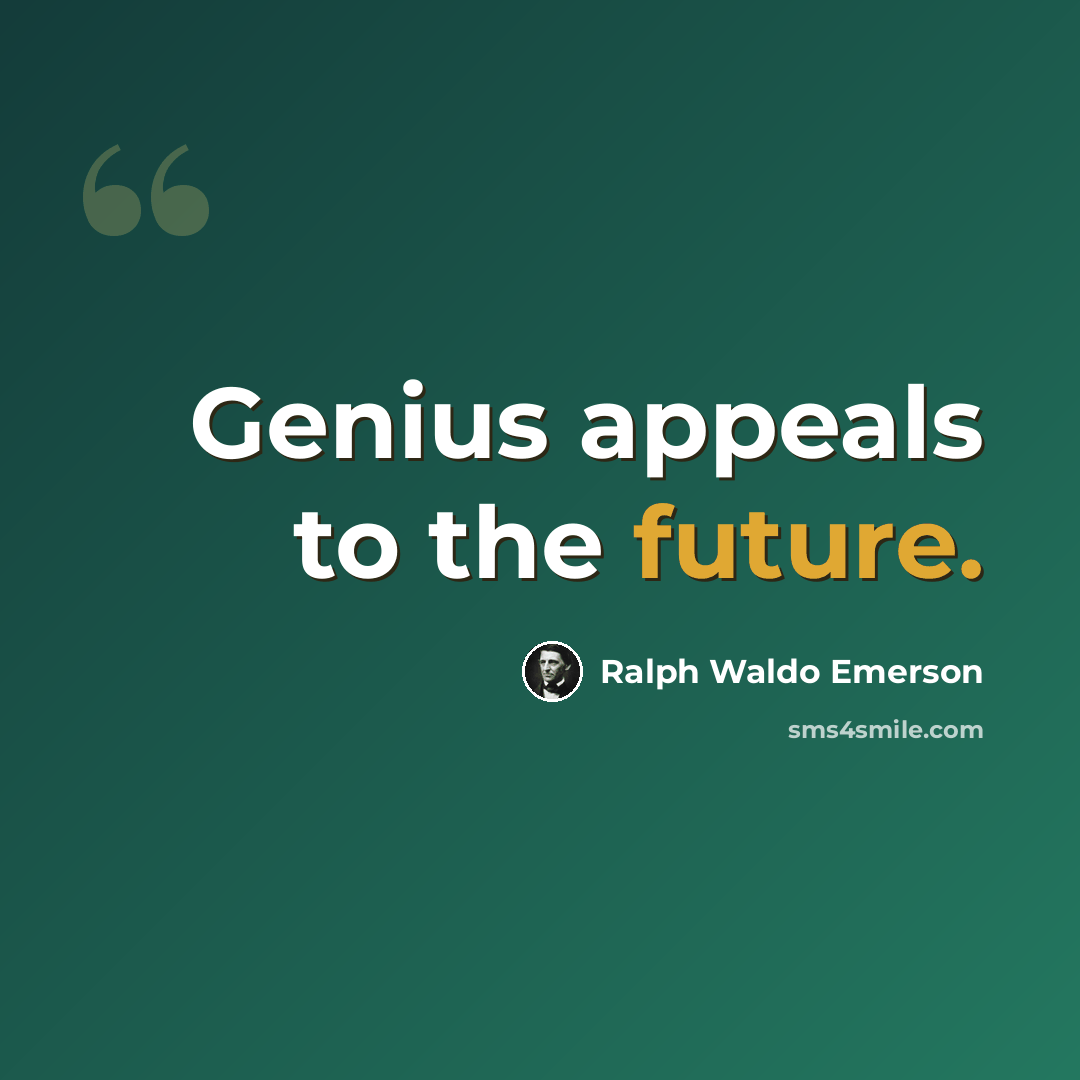 “Genius appeals to the future.” quote by Ralph Waldo Emerson