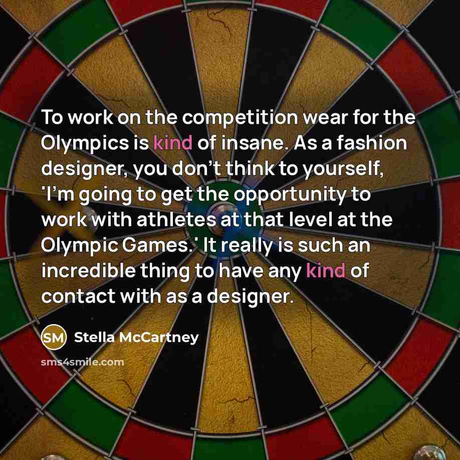 “To work on the competition wear for the Olympics is kind of insane. As a fashion designer, you don't think to yourself, 'I'm going to get the opportunity to work with athletes at that level at the Olympic Games.' It really is such an incredible thing to have any kind of contact with as a designer.” quote by Stella McCartney