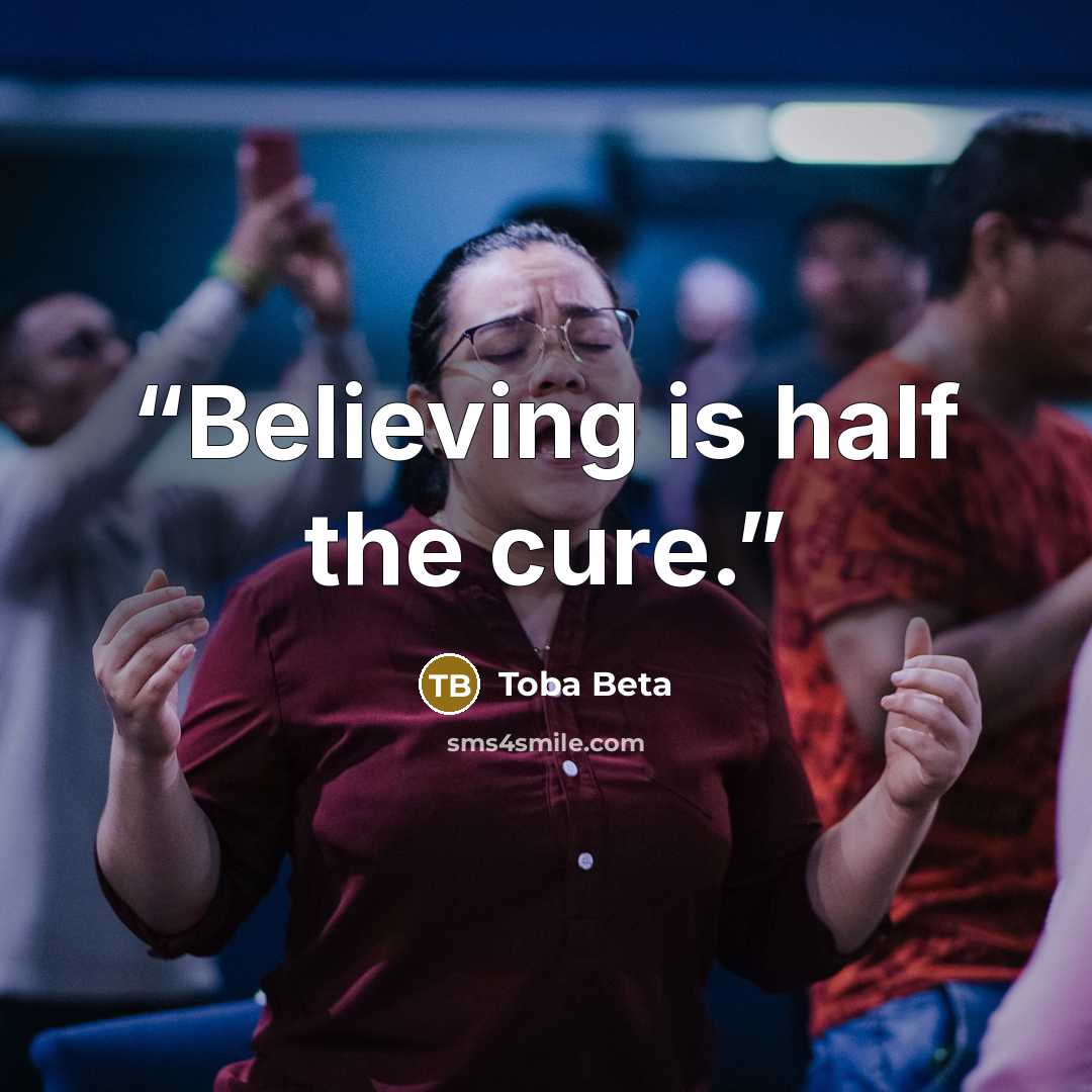“Believing is half the cure.” quote by Toba Beta