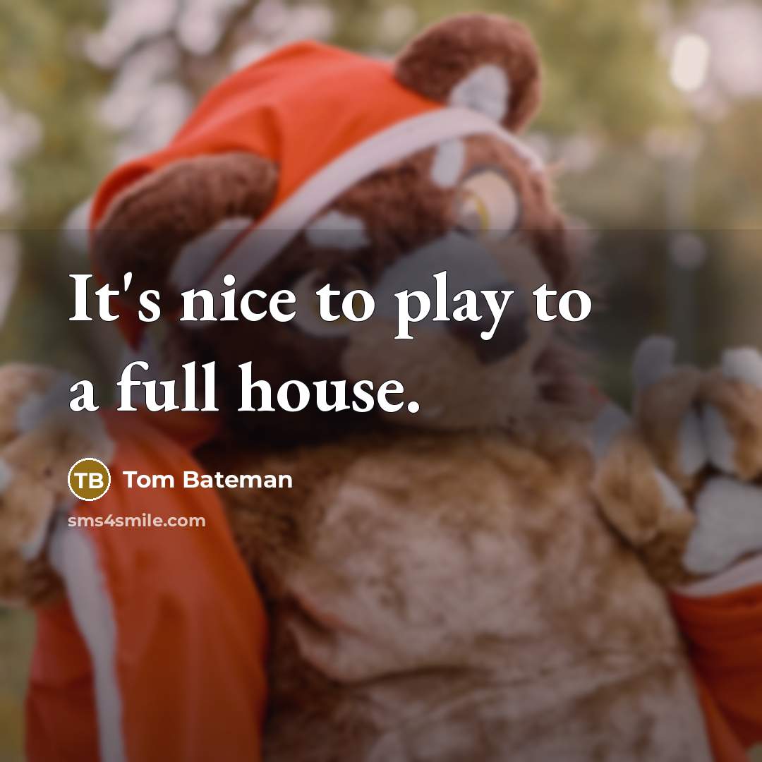“It's nice to play to a full house.” quote by Tom Bateman