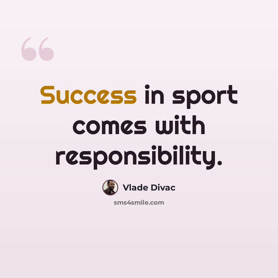 “Success in sport comes with responsibility.” quote by Vlade Divac
