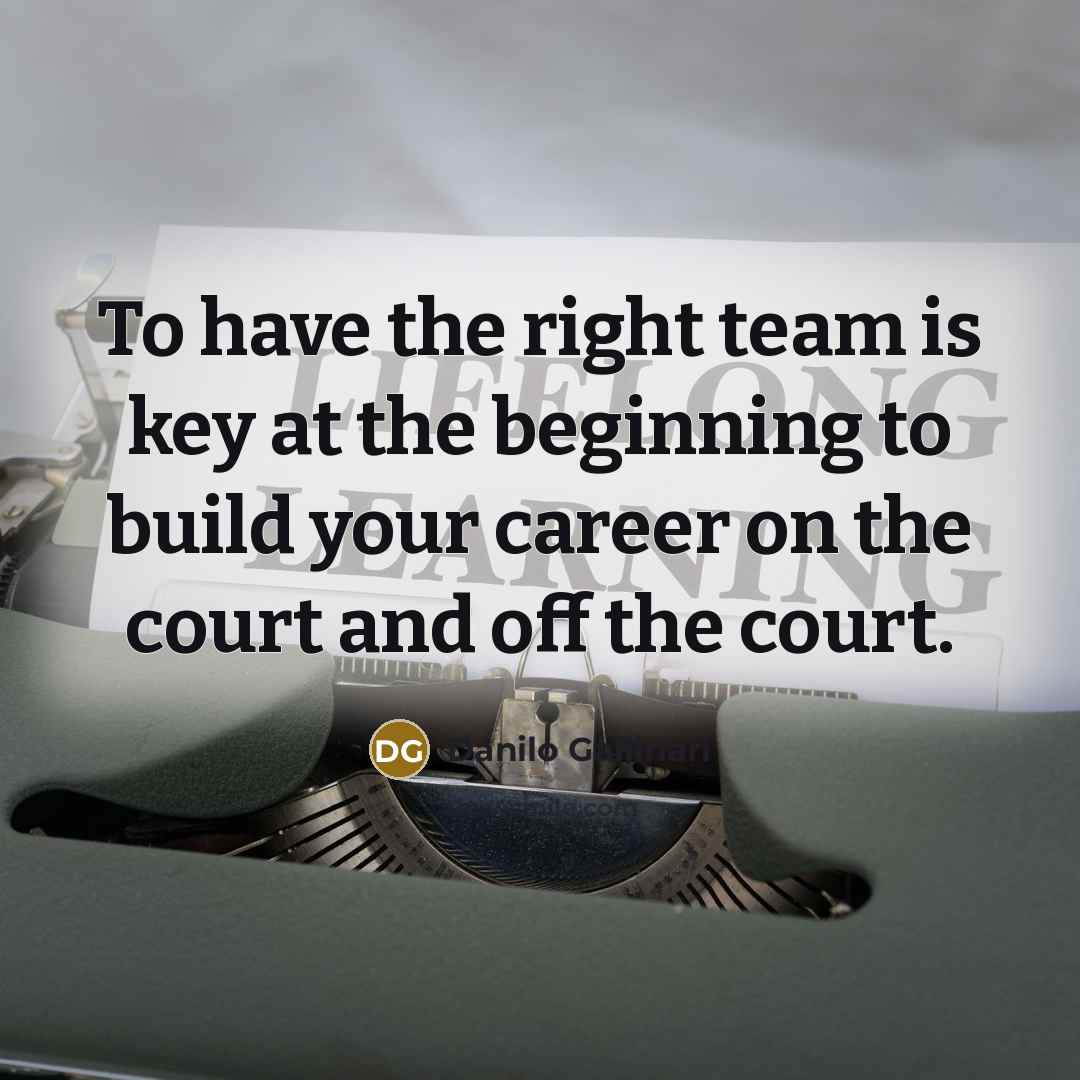 “To have the right team is key at the beginning to build your career on the court and off the court.” quote by Danilo Gallinari