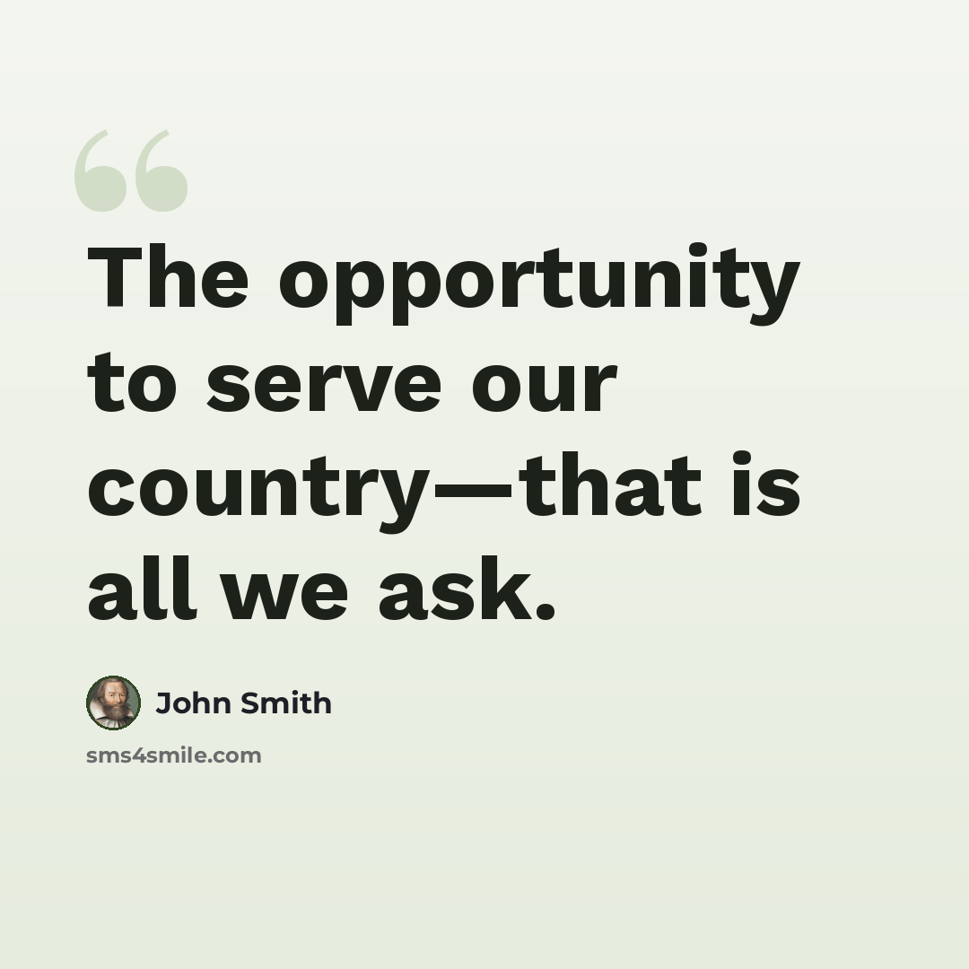 “The opportunity to serve our country—that is all we ask.” quote by John Smith