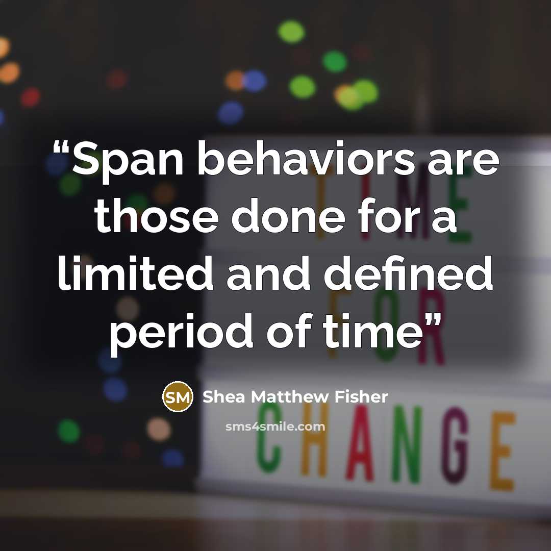 “Span behaviors are those done for a limited and defined period of time” quote by Shea Matthew Fisher