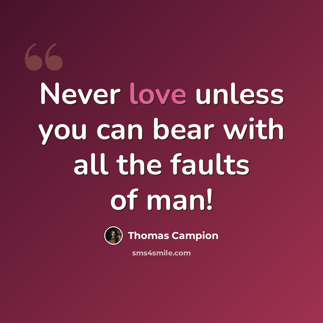 “Never love unless you can bear with all the faults of man!” quote by Thomas Campion