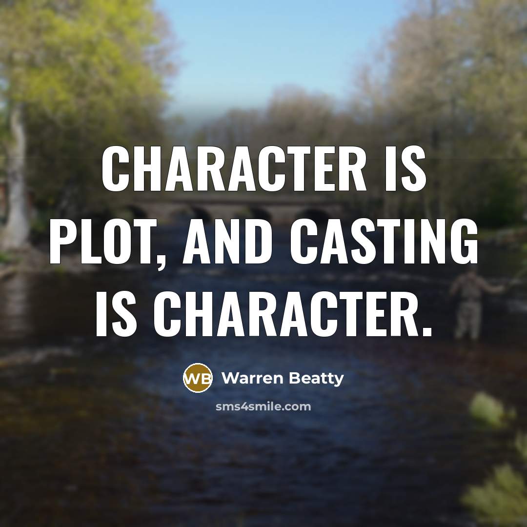 “Character is plot, and casting is character.” quote by Warren Beatty