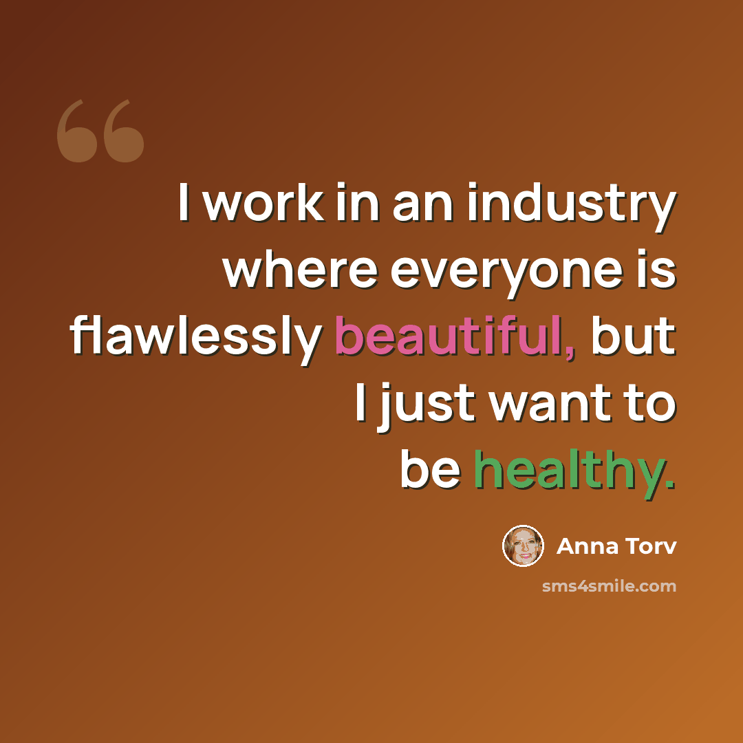 “I work in an industry where everyone is flawlessly beautiful, but I just want to be healthy.” quote by Anna Torv