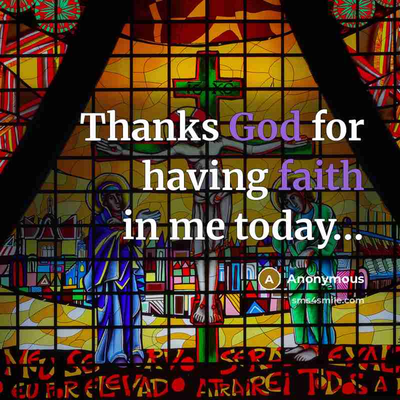 “Thanks God for having faith in me today…” quote by Anonymous