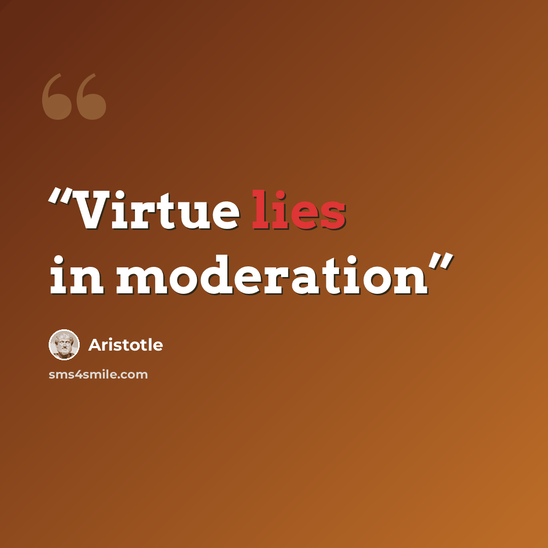 “Virtue lies in moderation” quote by Aristotle