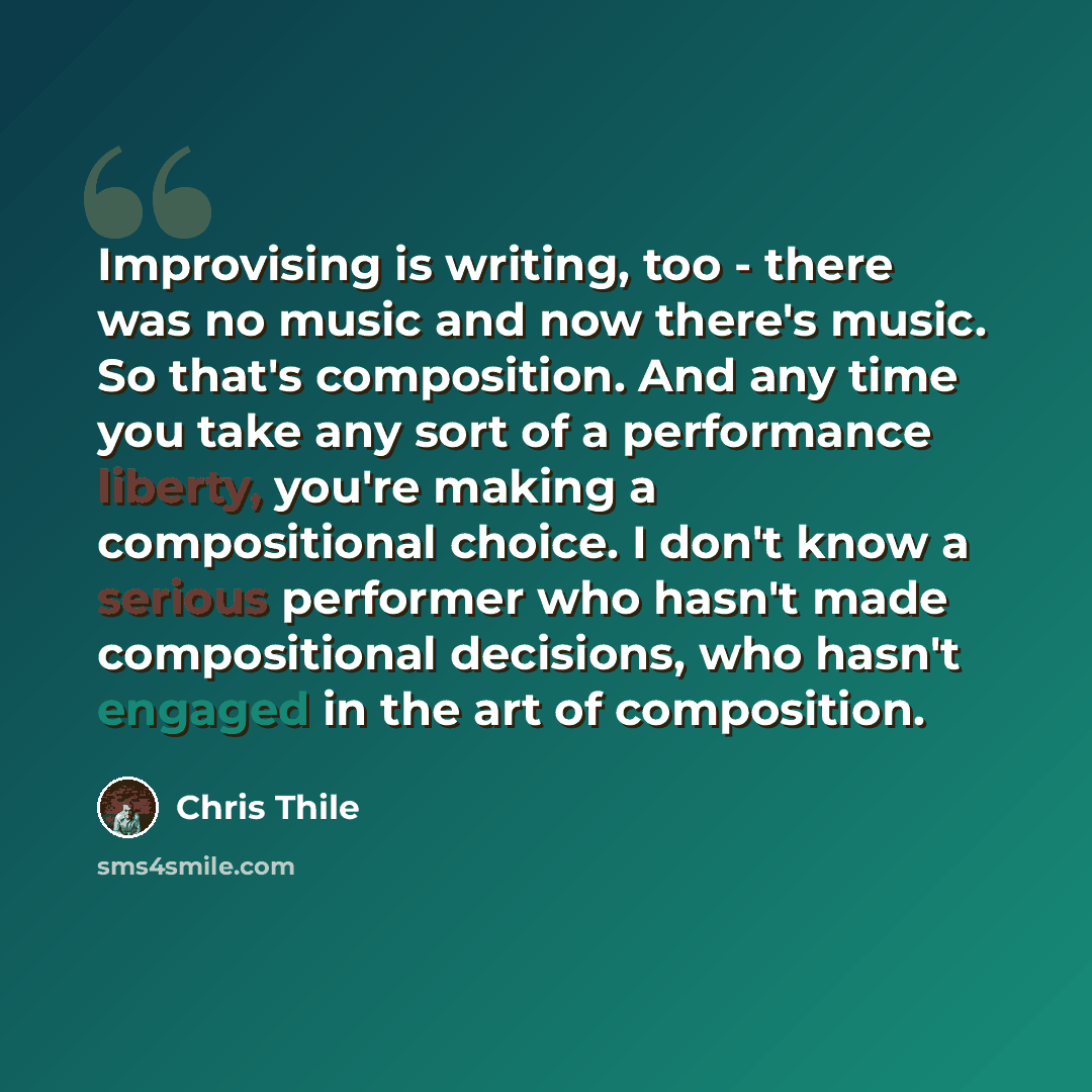 “Improvising is writing, too - there was no music and now there's music. So that's composition. And any time you take any sort of a performance liberty, you're making a compositional choice. I don't know a serious performer who hasn't made compositional decisions, who hasn't engaged in the art of…” quote by Chris Thile