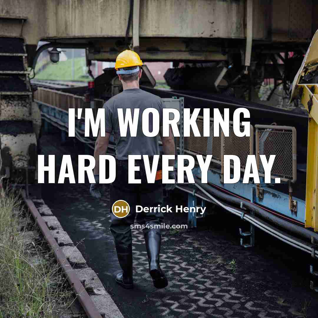 “I'm working hard every day.” quote by Derrick Henry