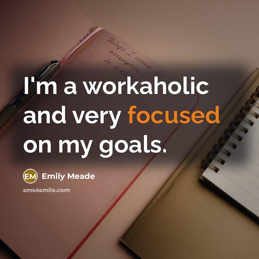 “I'm a workaholic and very focused on my goals.” quote by Emily Meade