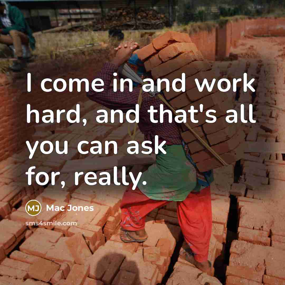“I come in and work hard, and that's all you can ask for, really.” quote by Mac Jones