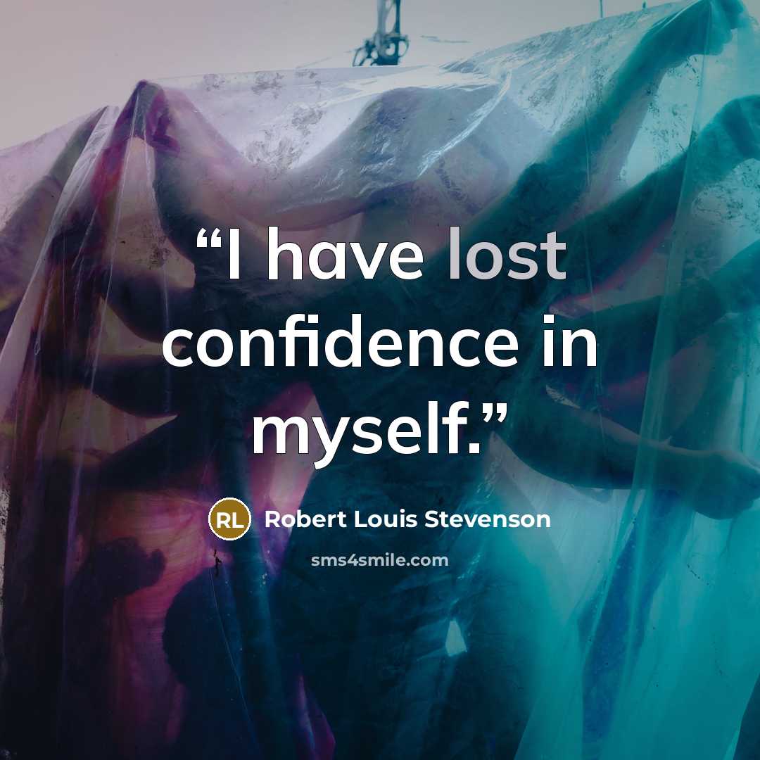 “I have lost confidence in myself.” quote by Robert Louis Stevenson