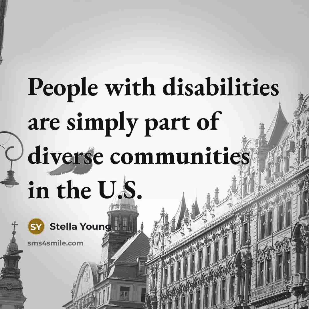 “People with disabilities are simply part of diverse communities in the U.S.” quote by Stella Young