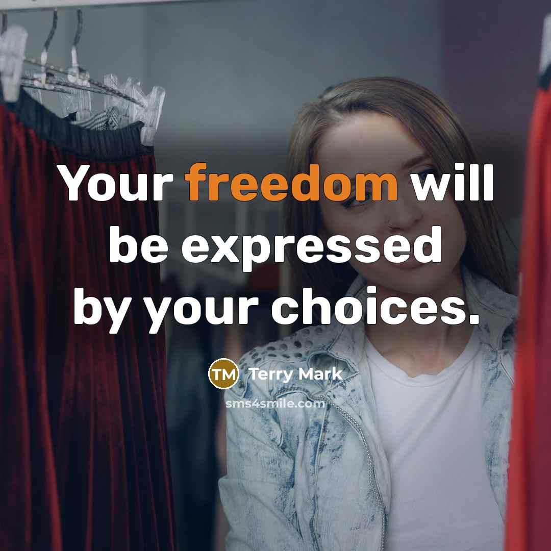 “Your freedom will be expressed by your choices.” quote by Terry Mark