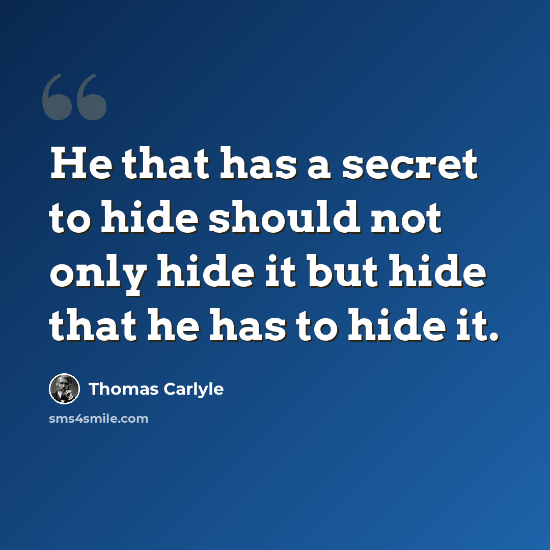 “He that has a secret to hide should not only hide it but hide that he has to hide it.” quote by Thomas Carlyle