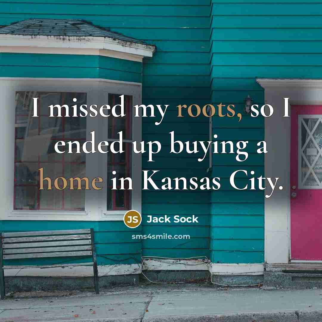 “I missed my roots, so I ended up buying a home in Kansas City.” quote by Jack Sock