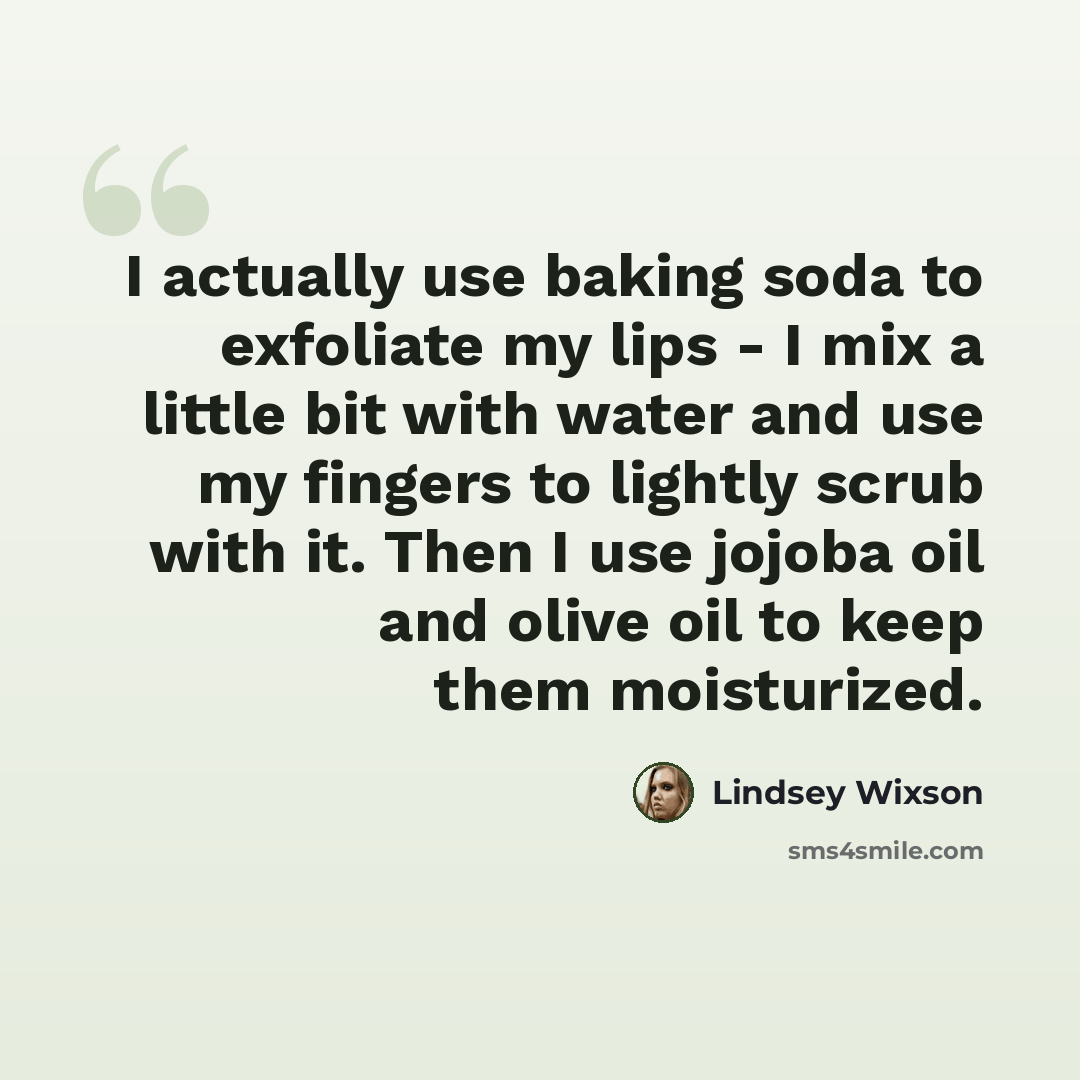 “I actually use baking soda to exfoliate my lips - I mix a little bit with water and use my fingers to lightly scrub with it. Then I use jojoba oil and olive oil to keep them moisturized.” quote by Lindsey Wixson