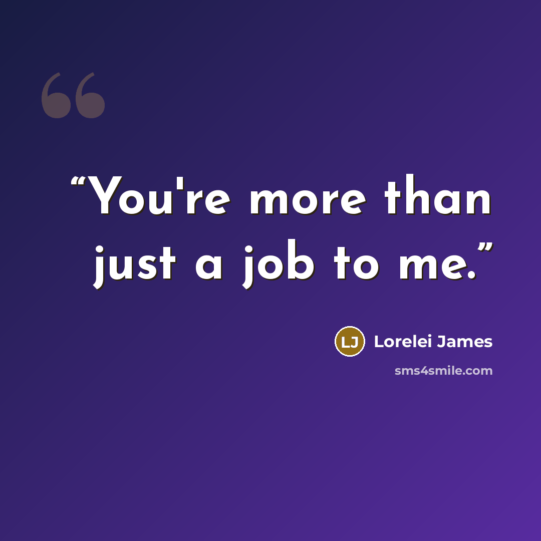 “You're more than just a job to me.” quote by Lorelei James