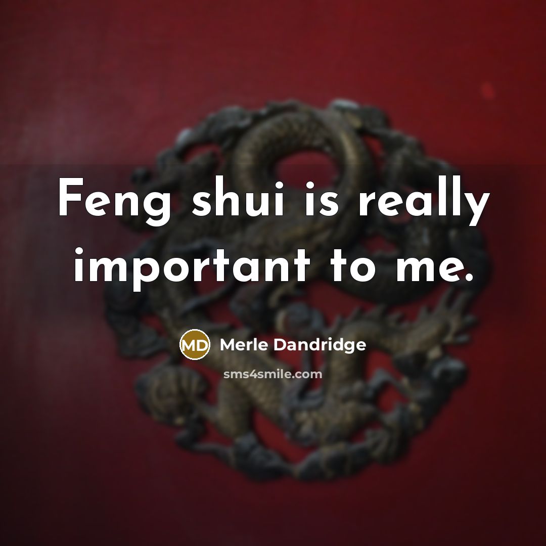 “Feng shui is really important to me.” quote by Merle Dandridge