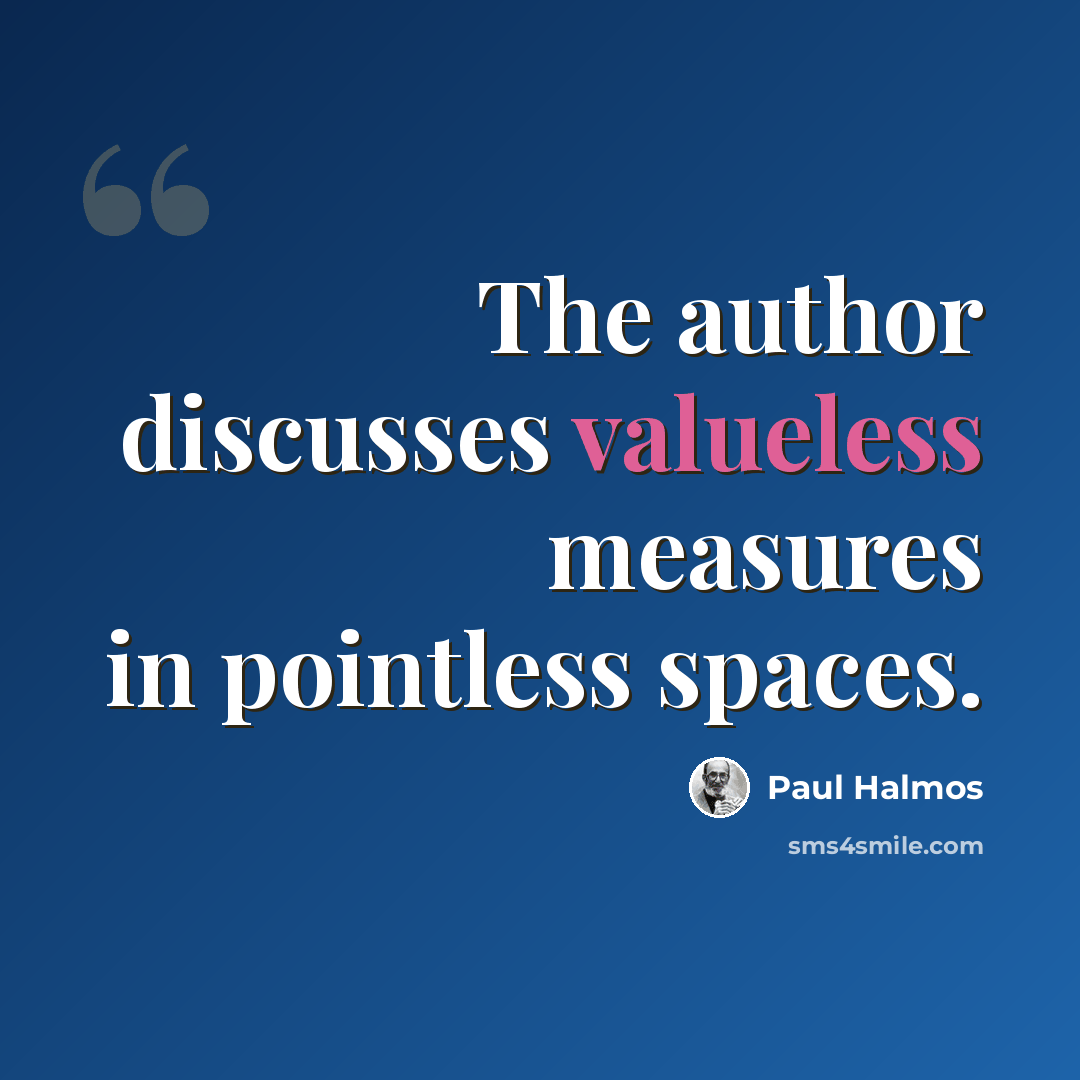 “The author discusses valueless measures in pointless spaces.” quote by Paul Halmos