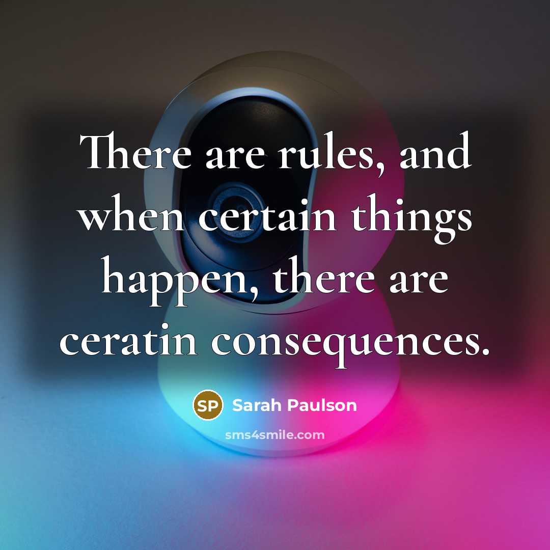 “There are rules, and when certain things happen, there are ceratin consequences.” quote by Sarah Paulson