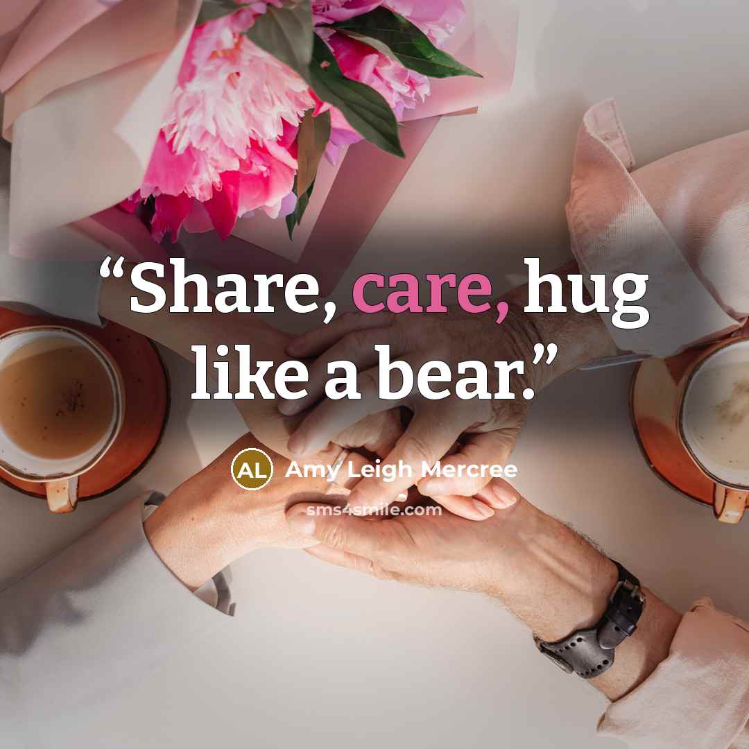 “Share, care, hug like a bear.” quote by Amy Leigh Mercree