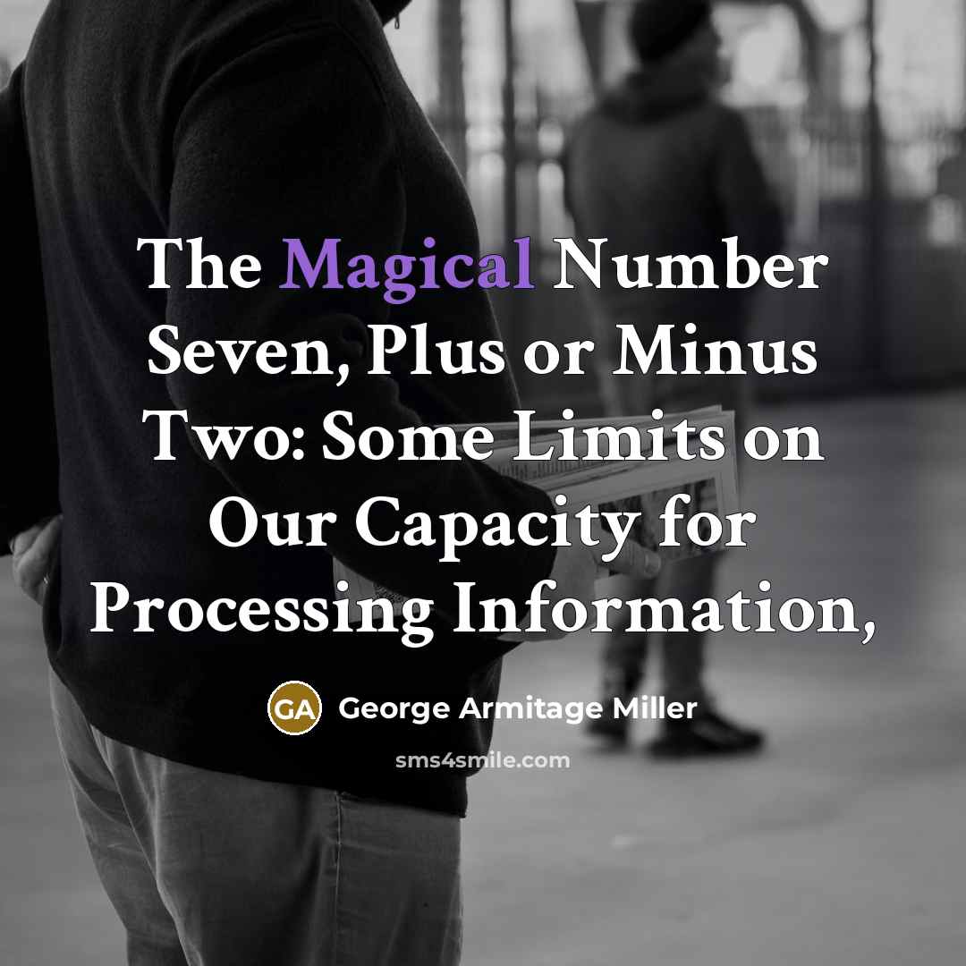 “The Magical Number Seven, Plus or Minus Two: Some Limits on Our Capacity for Processing Information,” quote by George Armitage Miller