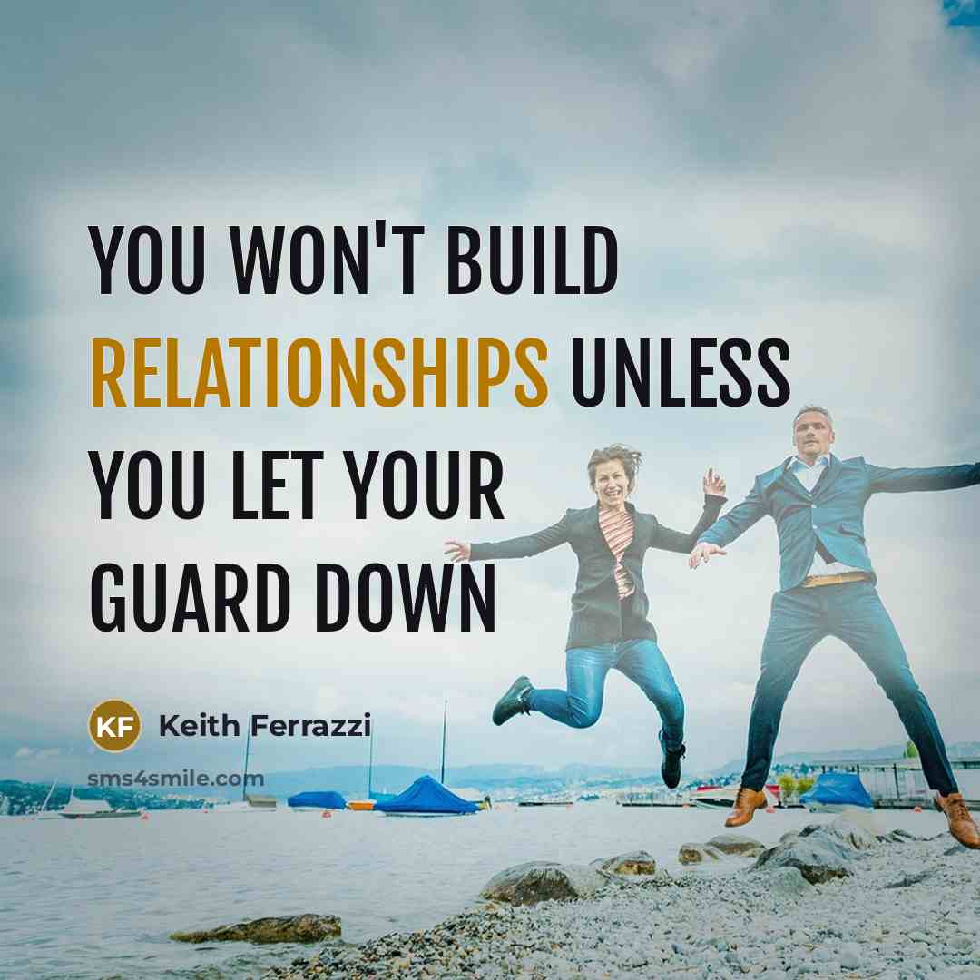 “You won't build relationships unless you let your guard down” quote by Keith Ferrazzi